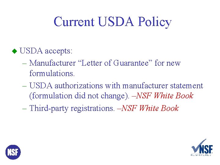 Current USDA Policy u USDA accepts: – Manufacturer “Letter of Guarantee” for new formulations.