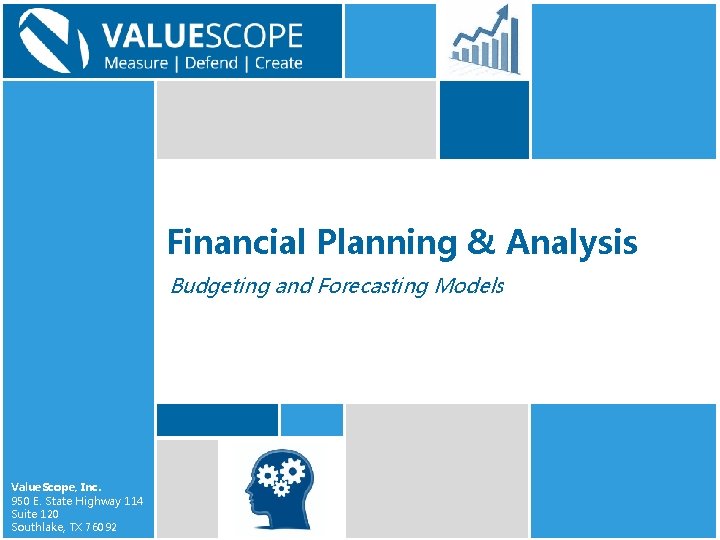 Financial Planning & Analysis Budgeting and Forecasting Models Value. Scope, Inc. 950 E. State