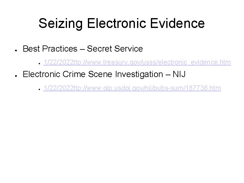 Seizing Electronic Evidence ● Best Practices – Secret Service ● ● 1/22/2022 ttp: //www.