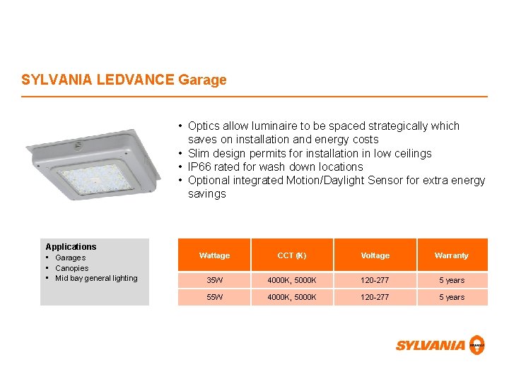 SYLVANIA LEDVANCE Garage • Optics allow luminaire to be spaced strategically which saves on