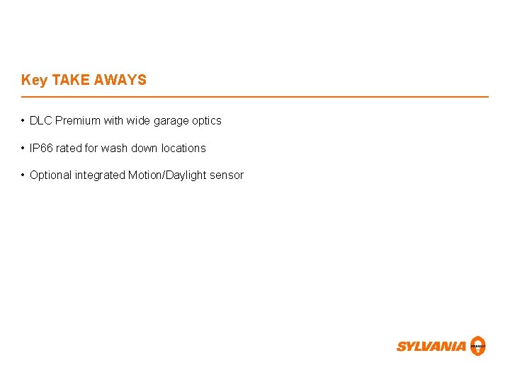 Key TAKE AWAYS • DLC Premium with wide garage optics • IP 66 rated