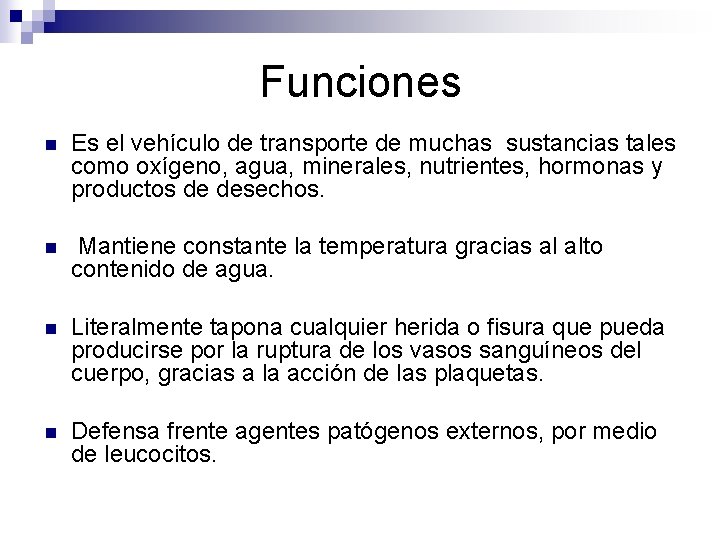 Funciones n Es el vehículo de transporte de muchas sustancias tales como oxígeno, agua,