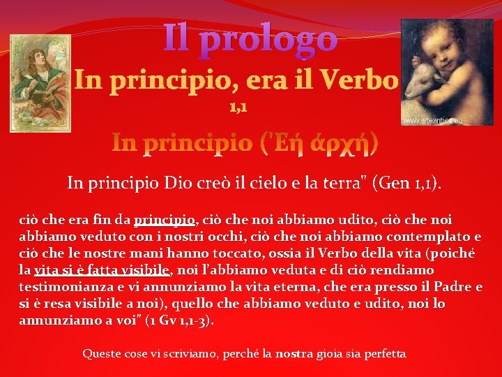 Il prologo In principio, era il Verbo 1, 1 In principio Dio creò il