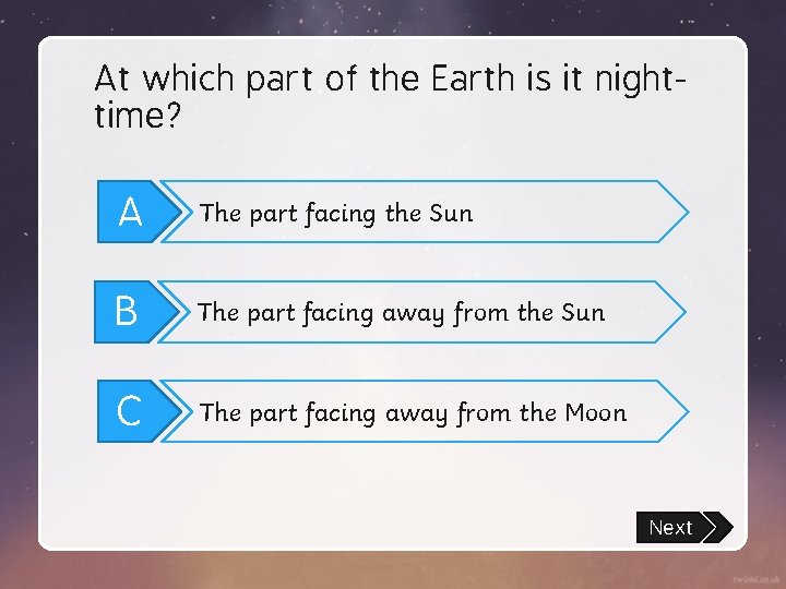 At which part of the Earth is it nighttime? A The part facing the