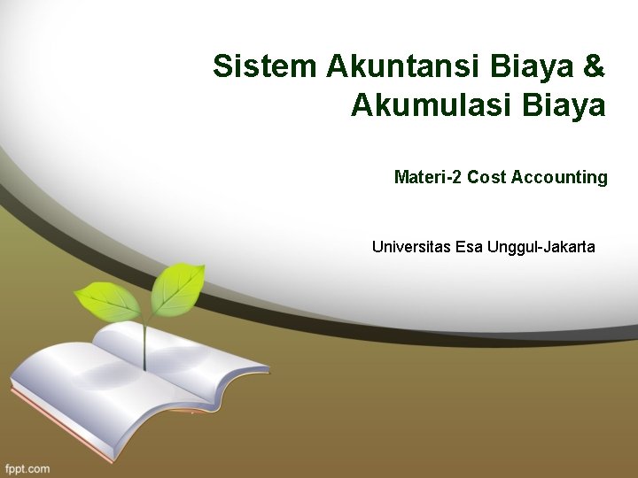 Sistem Akuntansi Biaya & Akumulasi Biaya Materi-2 Cost Accounting Universitas Esa Unggul-Jakarta 