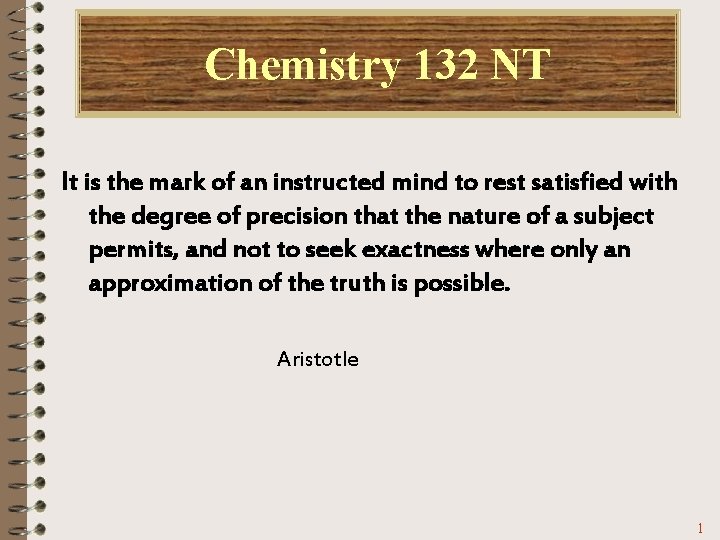 Chemistry 132 NT It is the mark of an instructed mind to rest satisfied