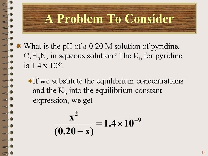 A Problem To Consider What is the p. H of a 0. 20 M