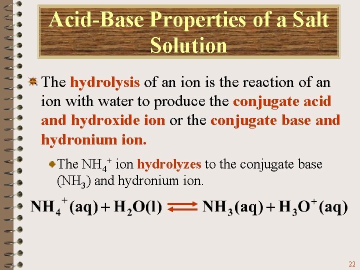 Acid-Base Properties of a Salt Solution The hydrolysis of an ion is the reaction