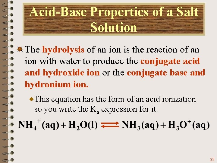 Acid-Base Properties of a Salt Solution The hydrolysis of an ion is the reaction