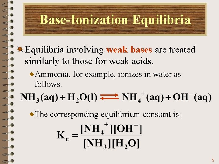 Base-Ionization Equilibria involving weak bases are treated similarly to those for weak acids. Ammonia,