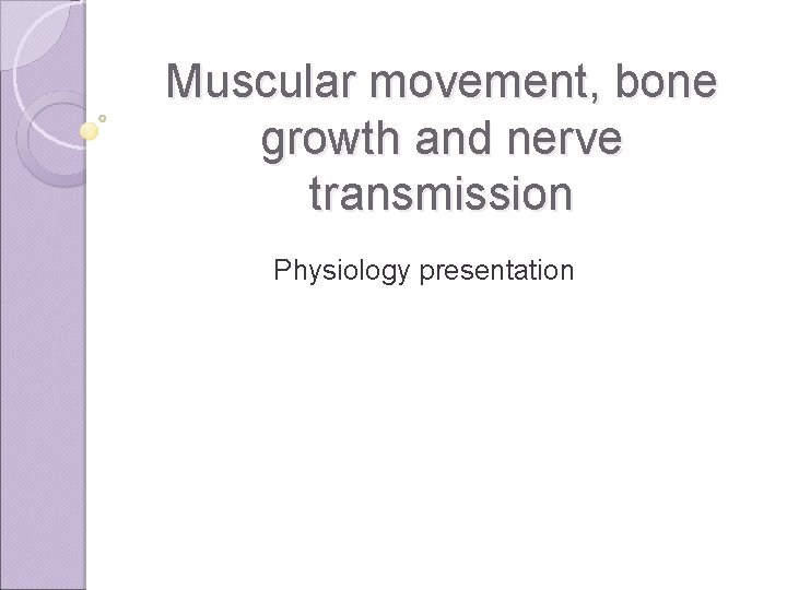 Muscular movement, bone growth and nerve transmission Physiology presentation 