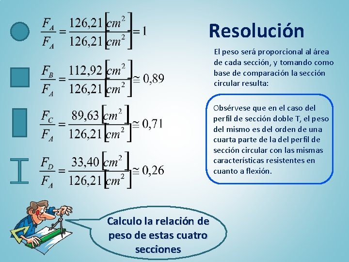 Resolución El peso será proporcional al área de cada sección, y tomando como base