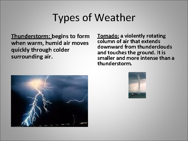 Types of Weather Thunderstorm: begins to form when warm, humid air moves quickly through