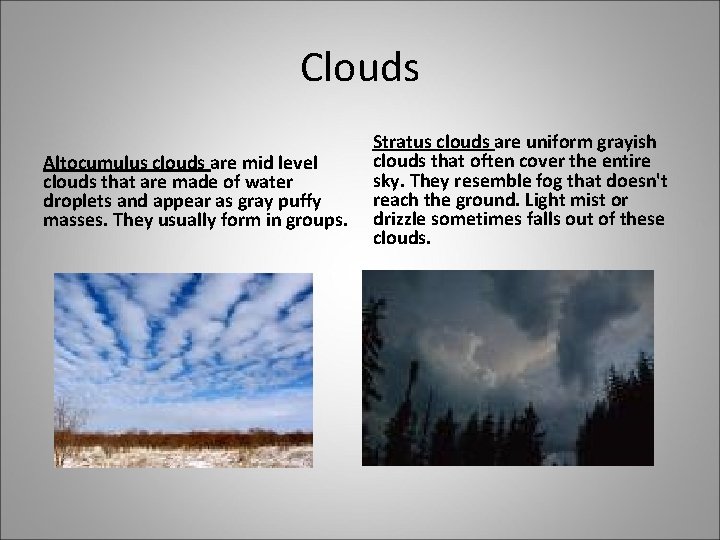 Clouds Altocumulus clouds are mid level clouds that are made of water droplets and