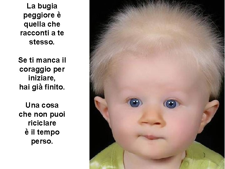 La bugia peggiore è quella che racconti a te stesso. Se ti manca il