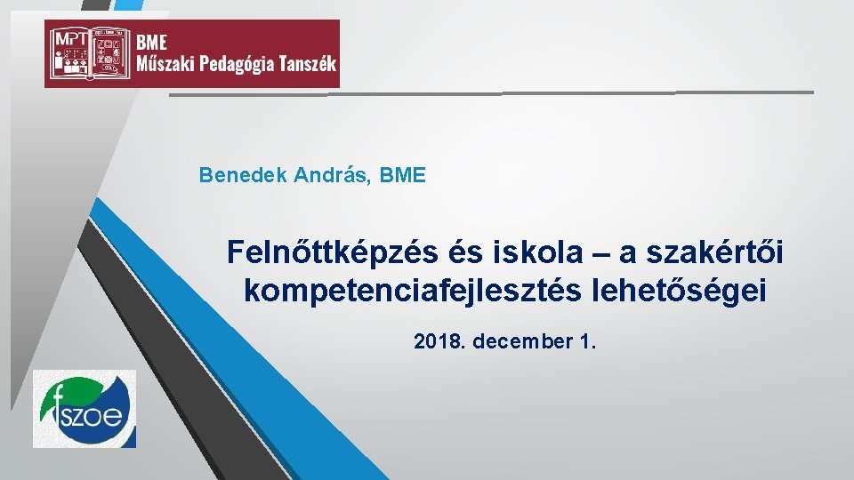 Benedek András, BME Felnőttképzés és iskola – a szakértői kompetenciafejlesztés lehetőségei 2018. december 1.