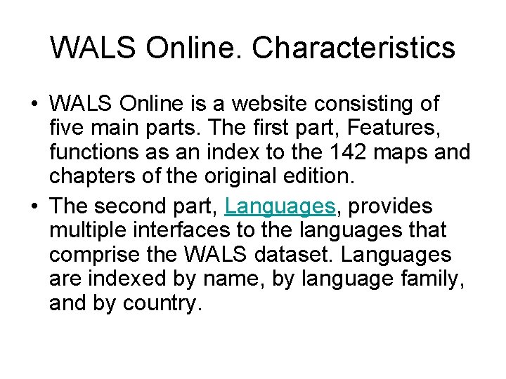 WALS Online. Characteristics • WALS Online is a website consisting of five main parts. WALS Online. Characteristics • WALS Online is a website consisting of five main parts.