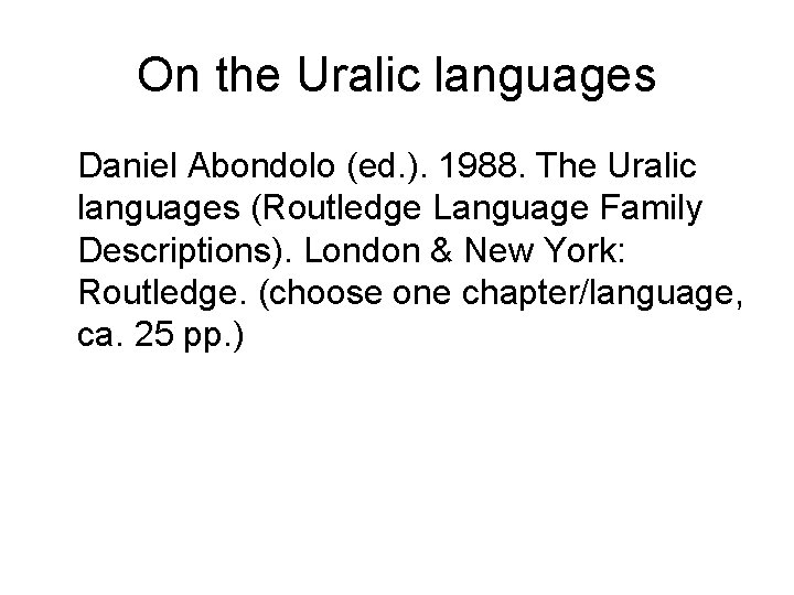 On the Uralic languages Daniel Abondolo (ed. ). 1988. The Uralic languages (Routledge Language On the Uralic languages Daniel Abondolo (ed. ). 1988. The Uralic languages (Routledge Language