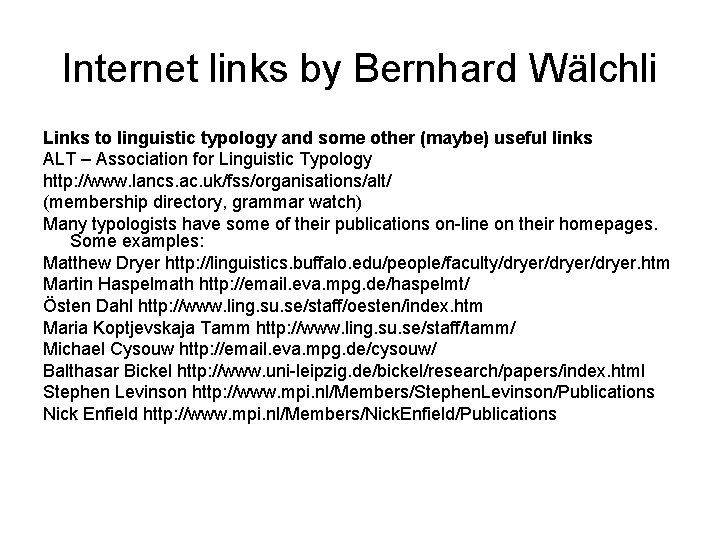 Internet links by Bernhard Wälchli Links to linguistic typology and some other (maybe) useful Internet links by Bernhard Wälchli Links to linguistic typology and some other (maybe) useful