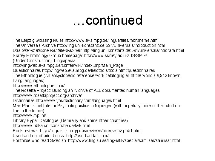 …continued The Leipzig Glossing Rules http: //www. eva. mpg. de/lingua/files/morpheme. html The Universals Archive …continued The Leipzig Glossing Rules http: //www. eva. mpg. de/lingua/files/morpheme. html The Universals Archive