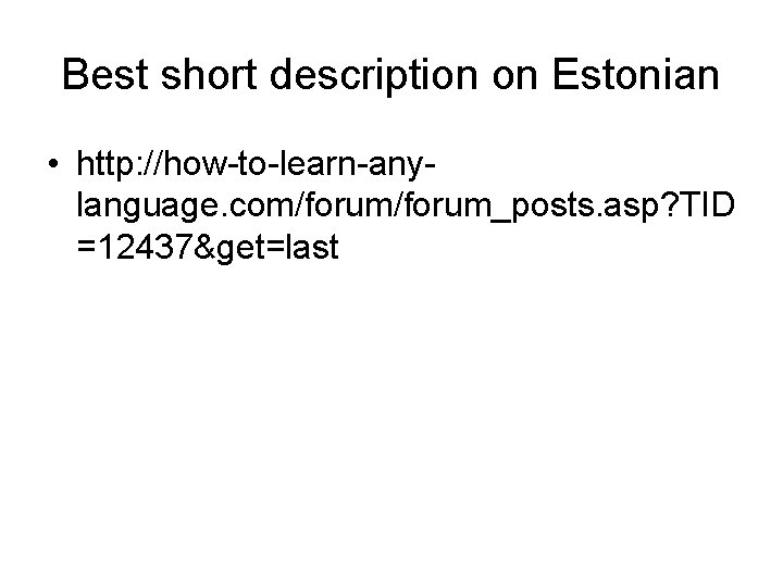Best short description on Estonian • http: //how-to-learn-anylanguage. com/forum_posts. asp? TID =12437&get=last Best short description on Estonian • http: //how-to-learn-anylanguage. com/forum_posts. asp? TID =12437&get=last