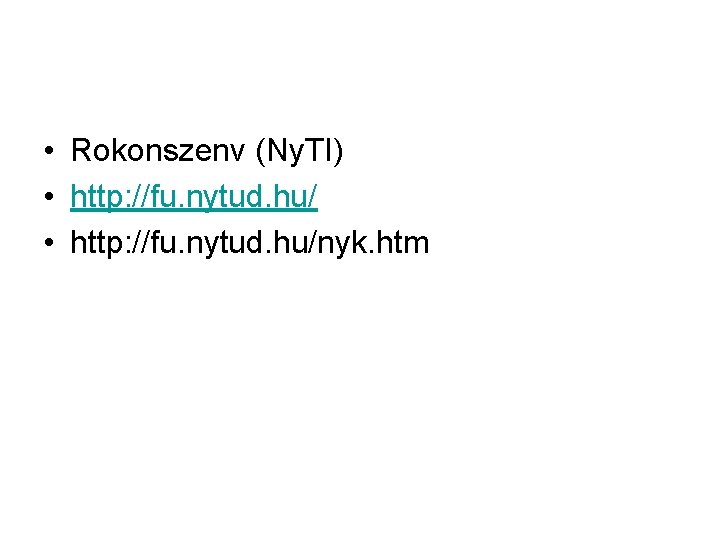 • Rokonszenv (Ny. TI) • http: //fu. nytud. hu/nyk. htm • Rokonszenv (Ny. TI) • http: //fu. nytud. hu/nyk. htm