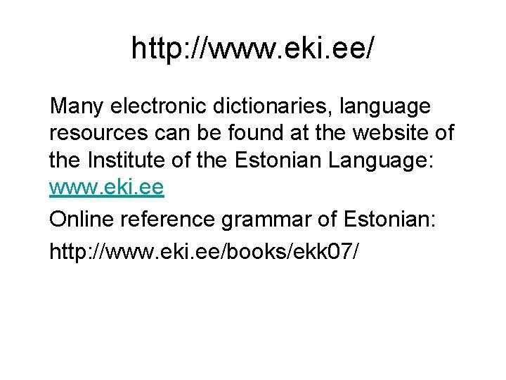http: //www. eki. ee/ Many electronic dictionaries, language resources can be found at the http: //www. eki. ee/ Many electronic dictionaries, language resources can be found at the