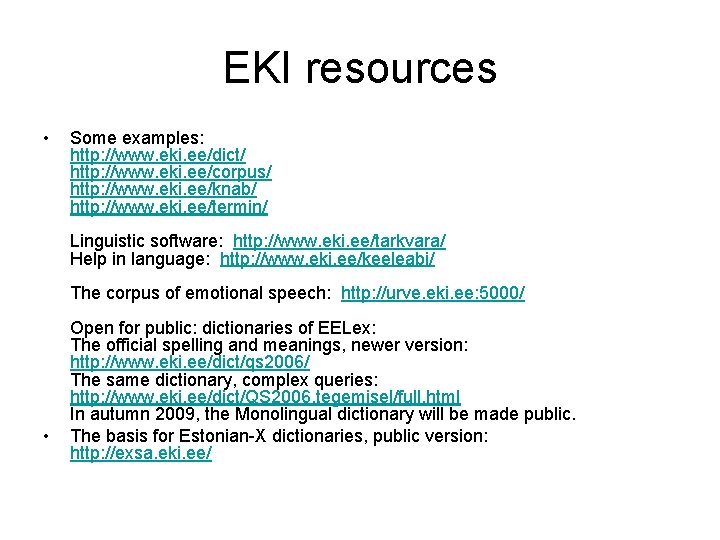 EKI resources • Some examples: http: //www. eki. ee/dict/ http: //www. eki. ee/corpus/ http: EKI resources • Some examples: http: //www. eki. ee/dict/ http: //www. eki. ee/corpus/ http:
