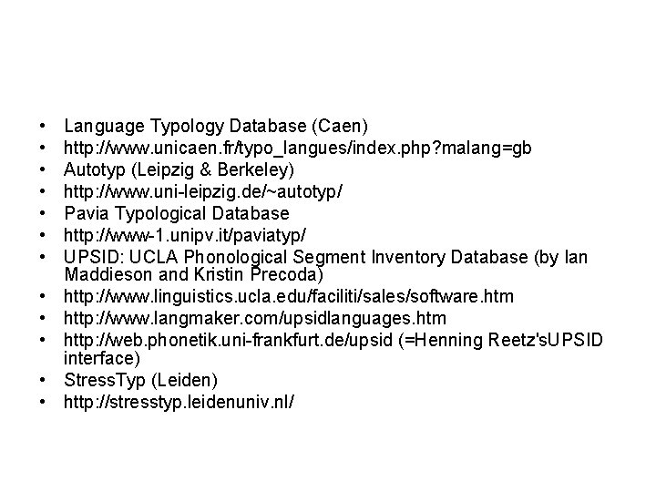 • • • Language Typology Database (Caen) http: //www. unicaen. fr/typo_langues/index. php? malang=gb • • • Language Typology Database (Caen) http: //www. unicaen. fr/typo_langues/index. php? malang=gb