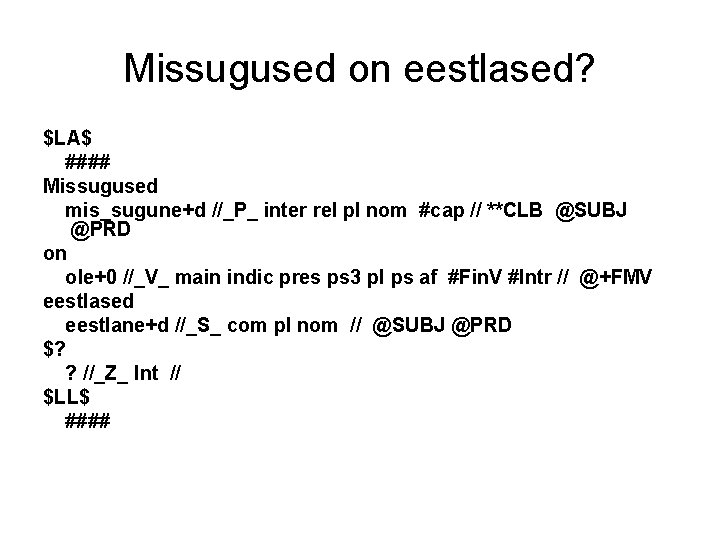 Missugused on eestlased? $LA$ #### Missugused mis_sugune+d //_P_ inter rel pl nom #cap // Missugused on eestlased? $LA$ #### Missugused mis_sugune+d //_P_ inter rel pl nom #cap //
