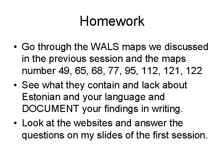Homework • Go through the WALS maps we discussed in the previous session and Homework • Go through the WALS maps we discussed in the previous session and
