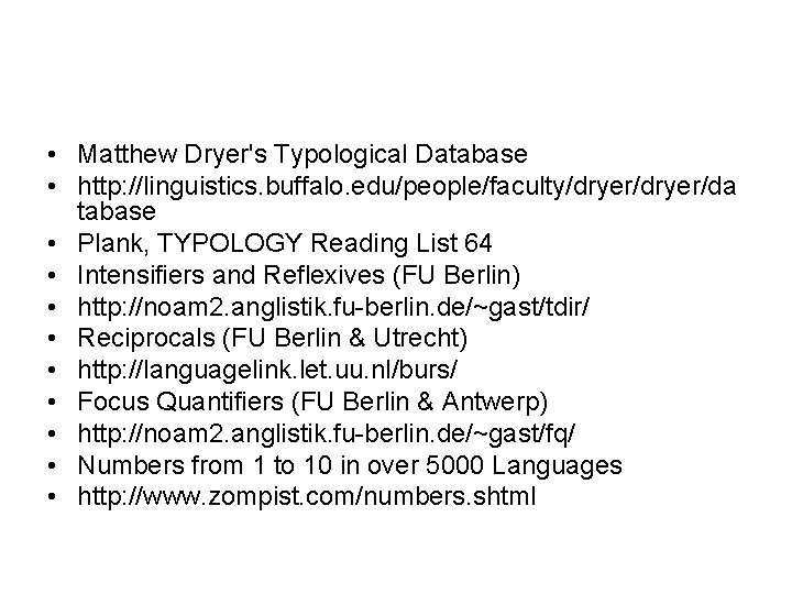 • Matthew Dryer's Typological Database • http: //linguistics. buffalo. edu/people/faculty/dryer/da tabase • Plank, • Matthew Dryer's Typological Database • http: //linguistics. buffalo. edu/people/faculty/dryer/da tabase • Plank,