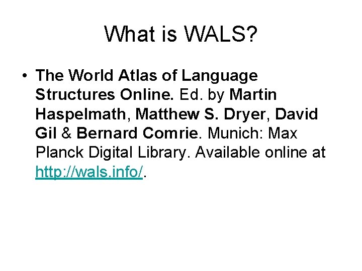 What is WALS? • The World Atlas of Language Structures Online. Ed. by Martin What is WALS? • The World Atlas of Language Structures Online. Ed. by Martin