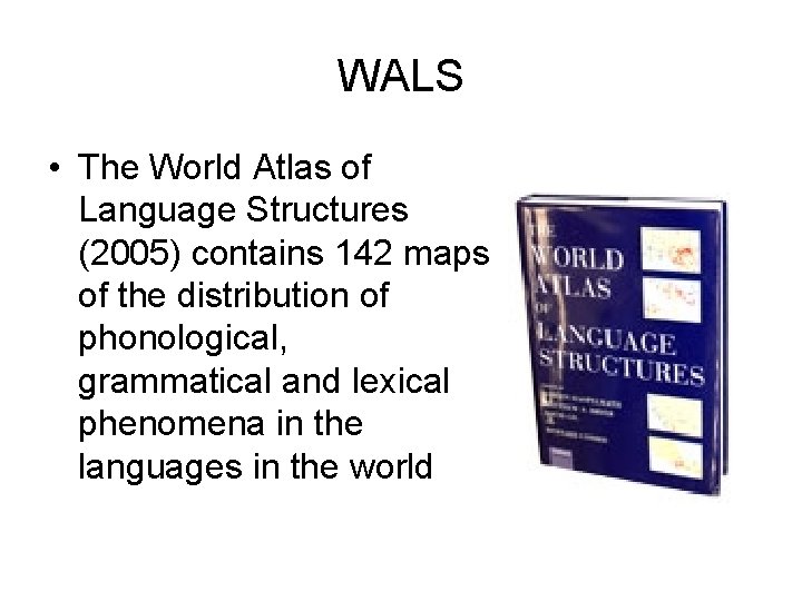 WALS • The World Atlas of Language Structures (2005) contains 142 maps of the WALS • The World Atlas of Language Structures (2005) contains 142 maps of the