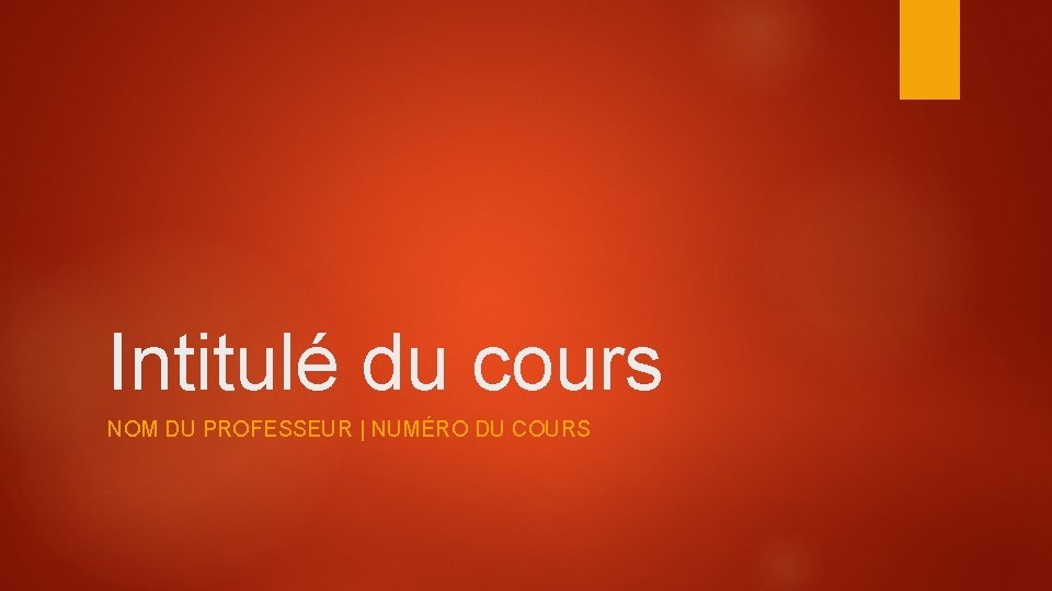 Intitulé du cours NOM DU PROFESSEUR | NUMÉRO DU COURS 