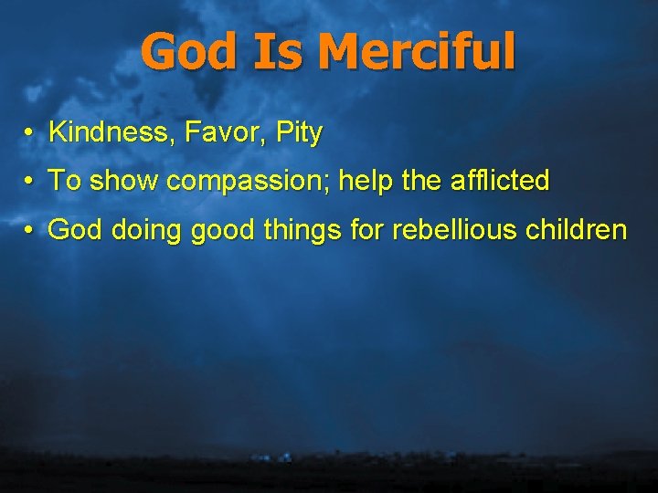 God Is Merciful • Kindness, Favor, Pity • To show compassion; help the afflicted