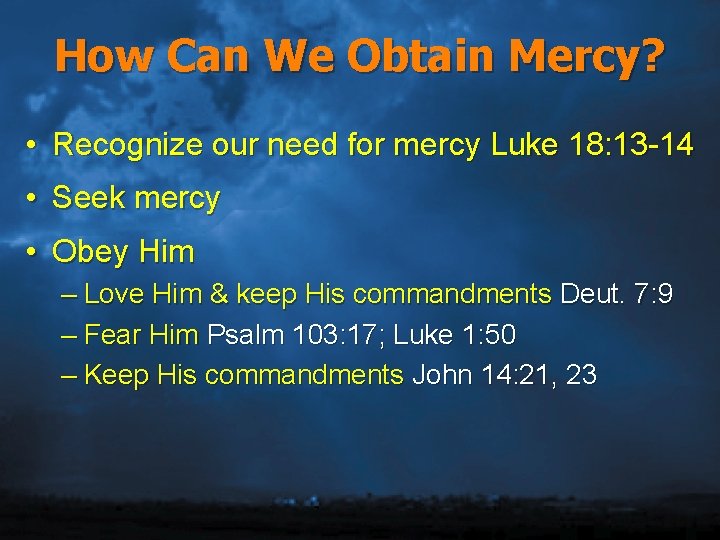 How Can We Obtain Mercy? • Recognize our need for mercy Luke 18: 13