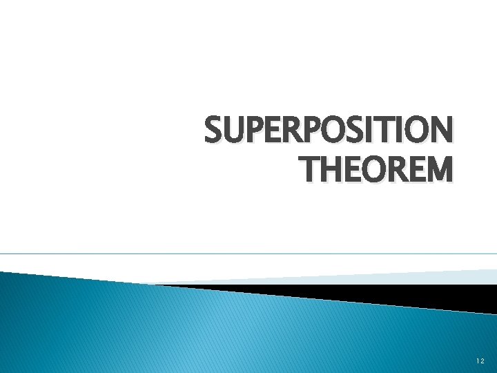 SUPERPOSITION THEOREM 12 