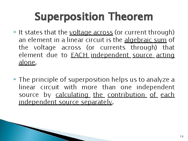 Superposition Theorem It states that the voltage across (or current through) an element in
