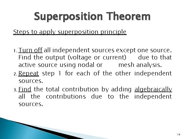 Superposition Theorem Steps to apply superposition principle 1. Turn off all independent sources except