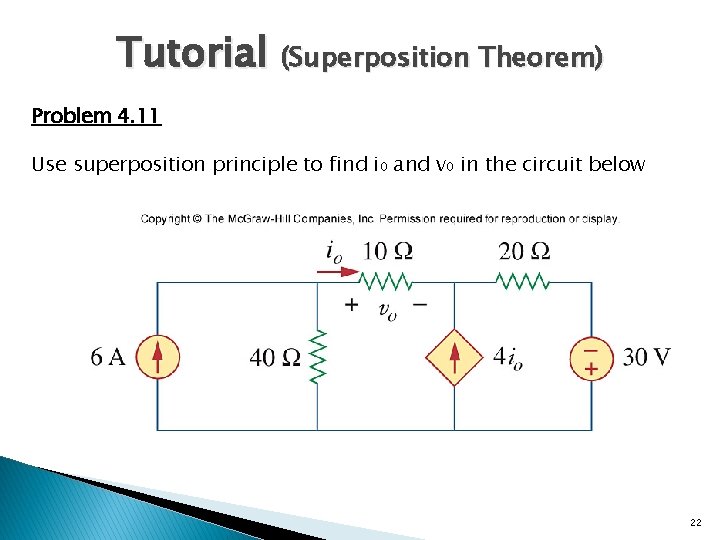 Tutorial (Superposition Theorem) Problem 4. 11 Use superposition principle to find i 0 and