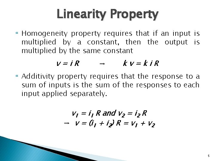 Linearity Property Homogeneity property requires that if an input is multiplied by a constant,