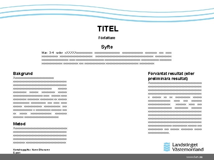 TITEL Författare Syfte Max 3 -4 rader x. XXXXXxxxxxxxxxxxxxx xxx xxxxxxxxxxxxxxxxxxxxxxxxxx xxxxxxxxxxxxxxxxxxx xxxxxxxxxxxxxx xxx