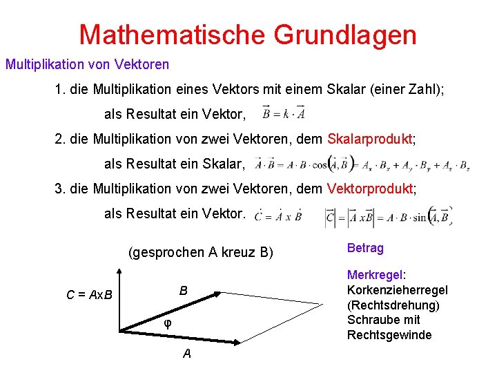 Mathematische Grundlagen Multiplikation von Vektoren 1. die Multiplikation eines Vektors mit einem Skalar (einer