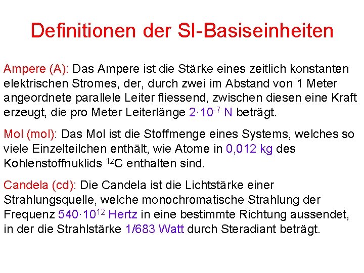 Definitionen der SI-Basiseinheiten Ampere (A): Das Ampere ist die Stärke eines zeitlich konstanten elektrischen