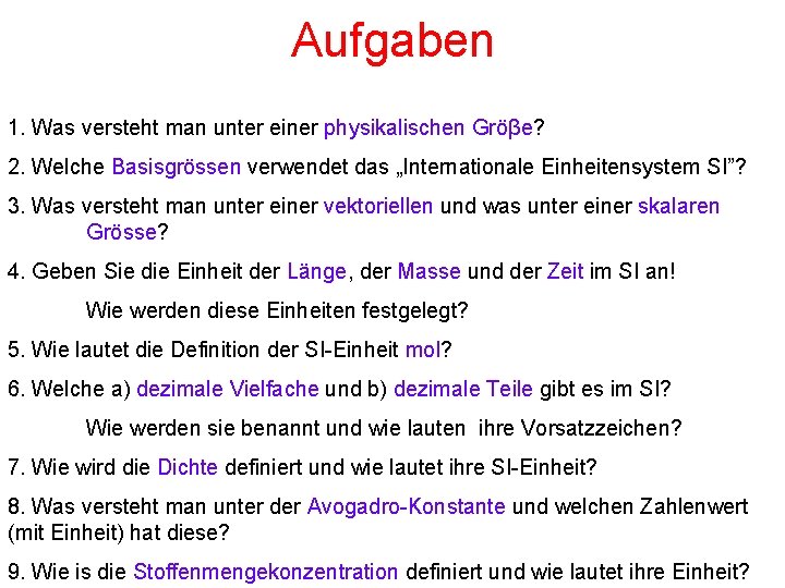 Aufgaben 1. Was versteht man unter einer physikalischen Gröβe? 2. Welche Basisgrössen verwendet das