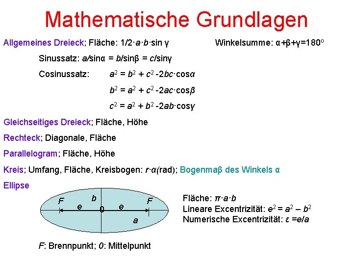 Mathematische Grundlagen Allgemeines Dreieck; Fläche: 1/2·a·b·sin γ Winkelsumme: α+β+γ=180 o Sinussatz: a/sinα = b/sinβ