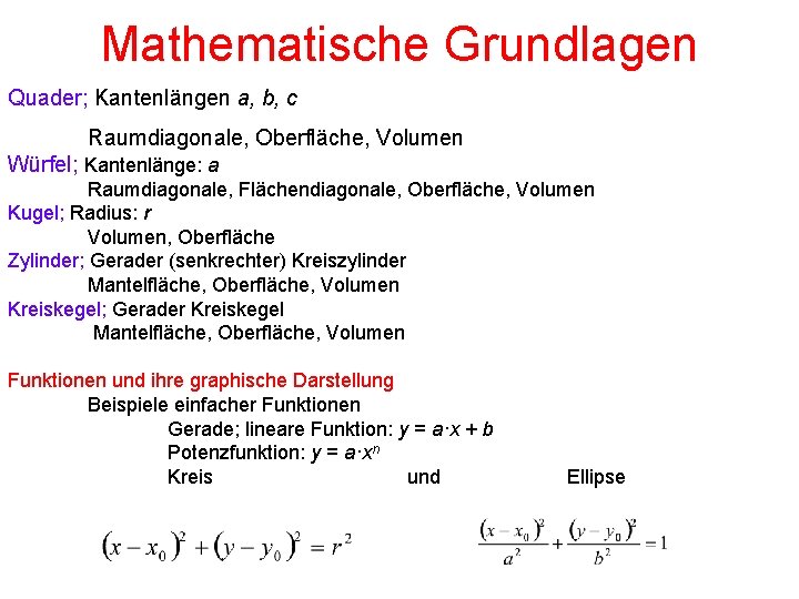Mathematische Grundlagen Quader; Kantenlängen a, b, c Raumdiagonale, Oberfläche, Volumen Würfel; Kantenlänge: a Raumdiagonale,