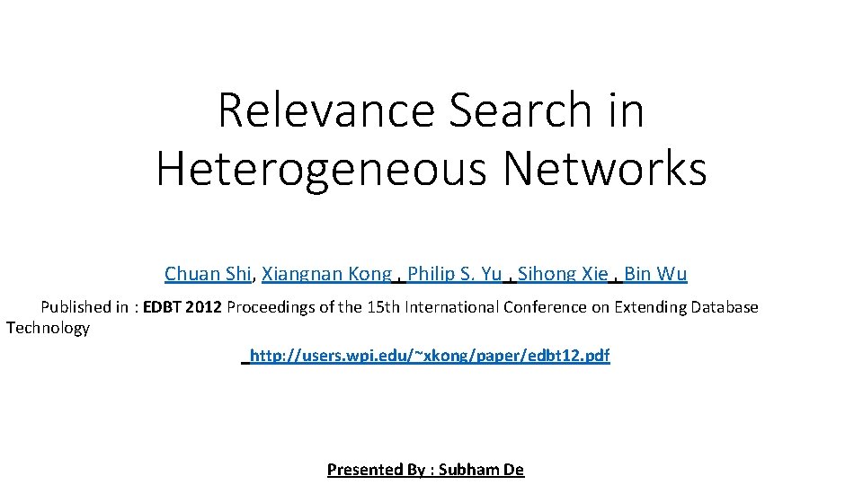 Relevance Search in Heterogeneous Networks Chuan Shi, Xiangnan Kong , Philip S. Yu ,