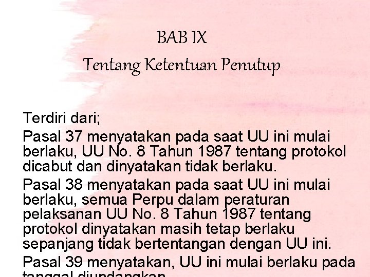 BAB IX Tentang Ketentuan Penutup Terdiri dari; Pasal 37 menyatakan pada saat UU ini